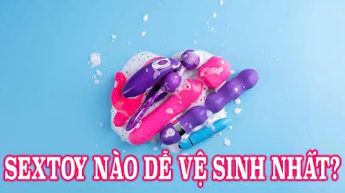 sextoy nào dễ vệ sinh nhất